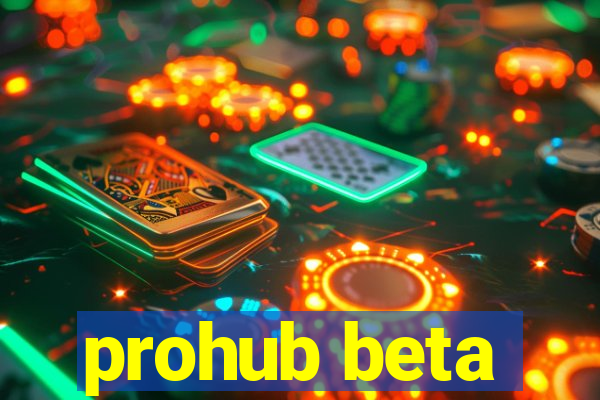 prohub beta